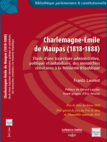 Charlemagne-Émile de Maupas (1818-1888). Étude d’une trajectoire administrative, politique et notabiliaire, des monarchies censitaires à la IIIe République (biographie)