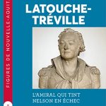 Latouche-Tréville. L’amiral qui tint Nelson en échec